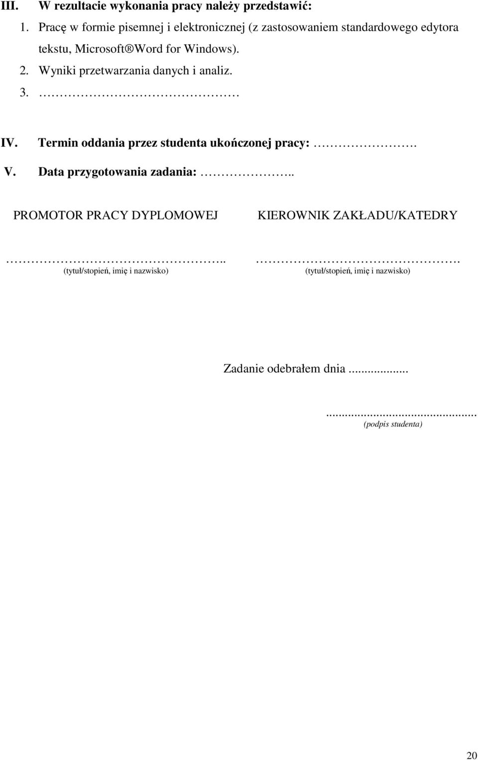 Wyniki przetwarzania danych i analiz. 3. IV. Termin oddania przez studenta ukończonej pracy:. V.