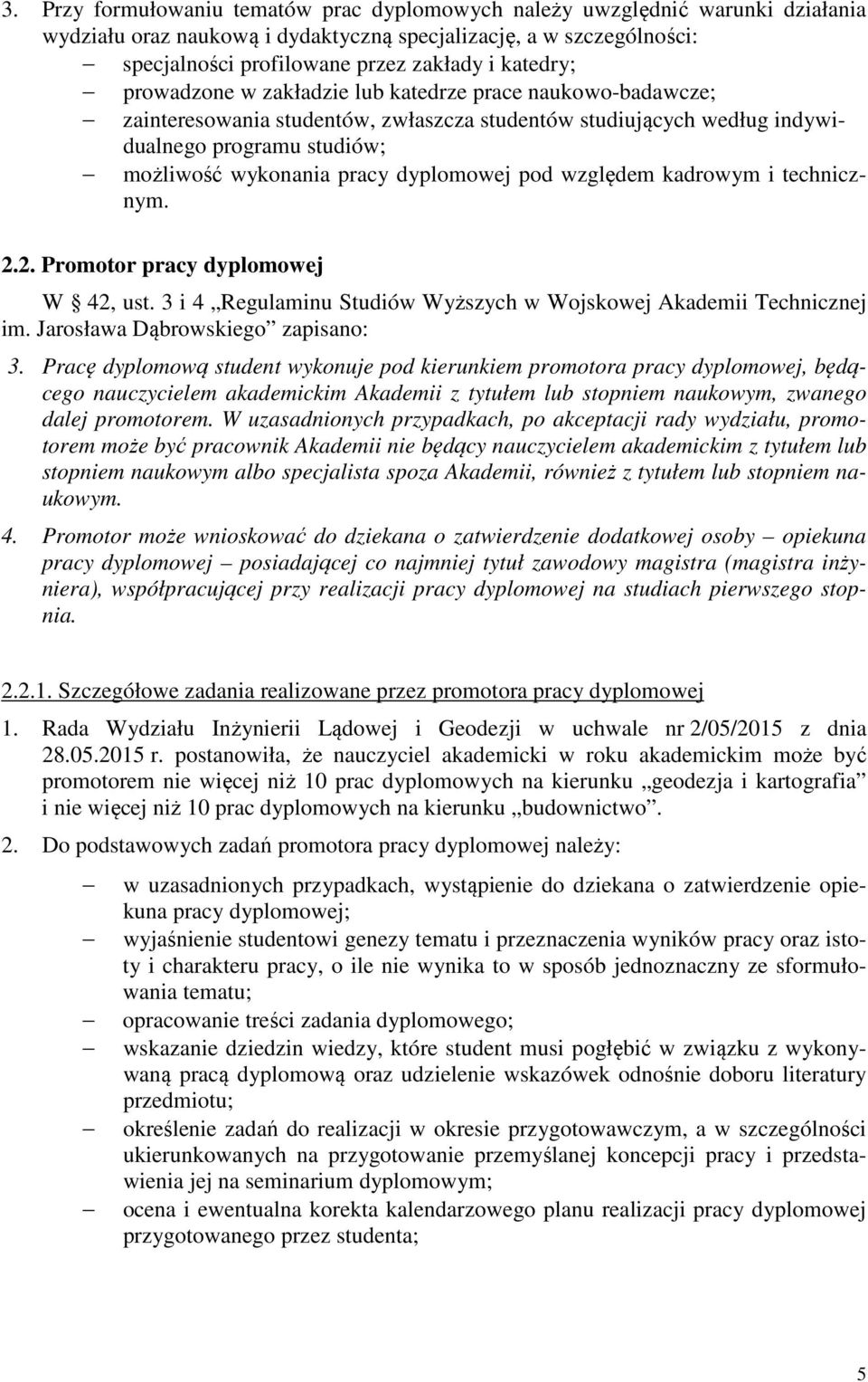 dyplomowej pod względem kadrowym i technicznym. 2.2. Promotor pracy dyplomowej W 42, ust. 3 i 4 Regulaminu Studiów Wyższych w Wojskowej Akademii Technicznej im. Jarosława Dąbrowskiego zapisano: 3.