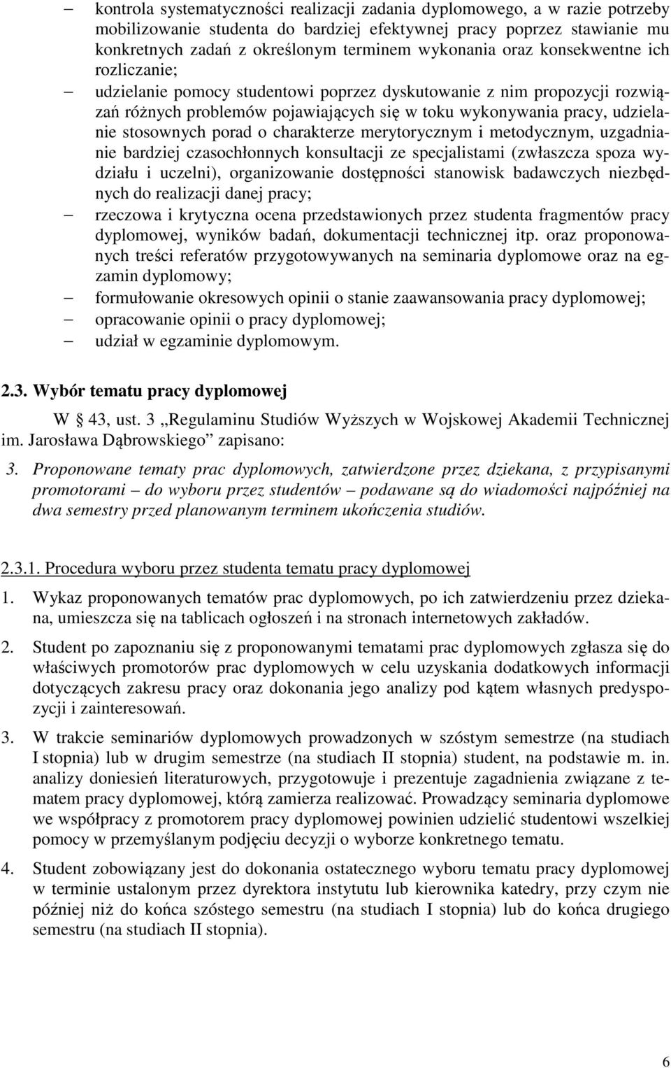 porad o charakterze merytorycznym i metodycznym, uzgadnianie bardziej czasochłonnych konsultacji ze specjalistami (zwłaszcza spoza wydziału i uczelni), organizowanie dostępności stanowisk badawczych