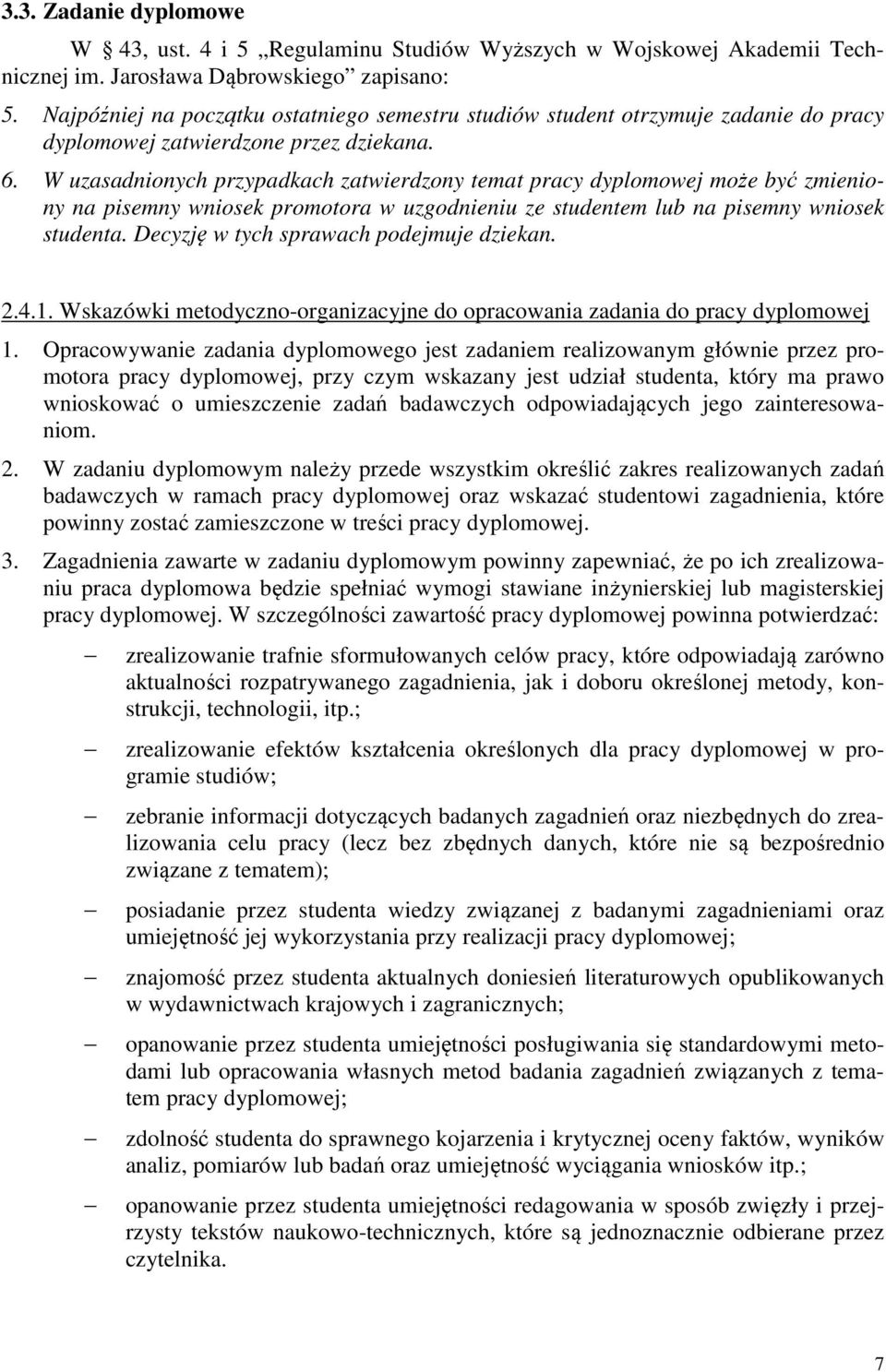 W uzasadnionych przypadkach zatwierdzony temat pracy dyplomowej może być zmieniony na pisemny wniosek promotora w uzgodnieniu ze studentem lub na pisemny wniosek studenta.
