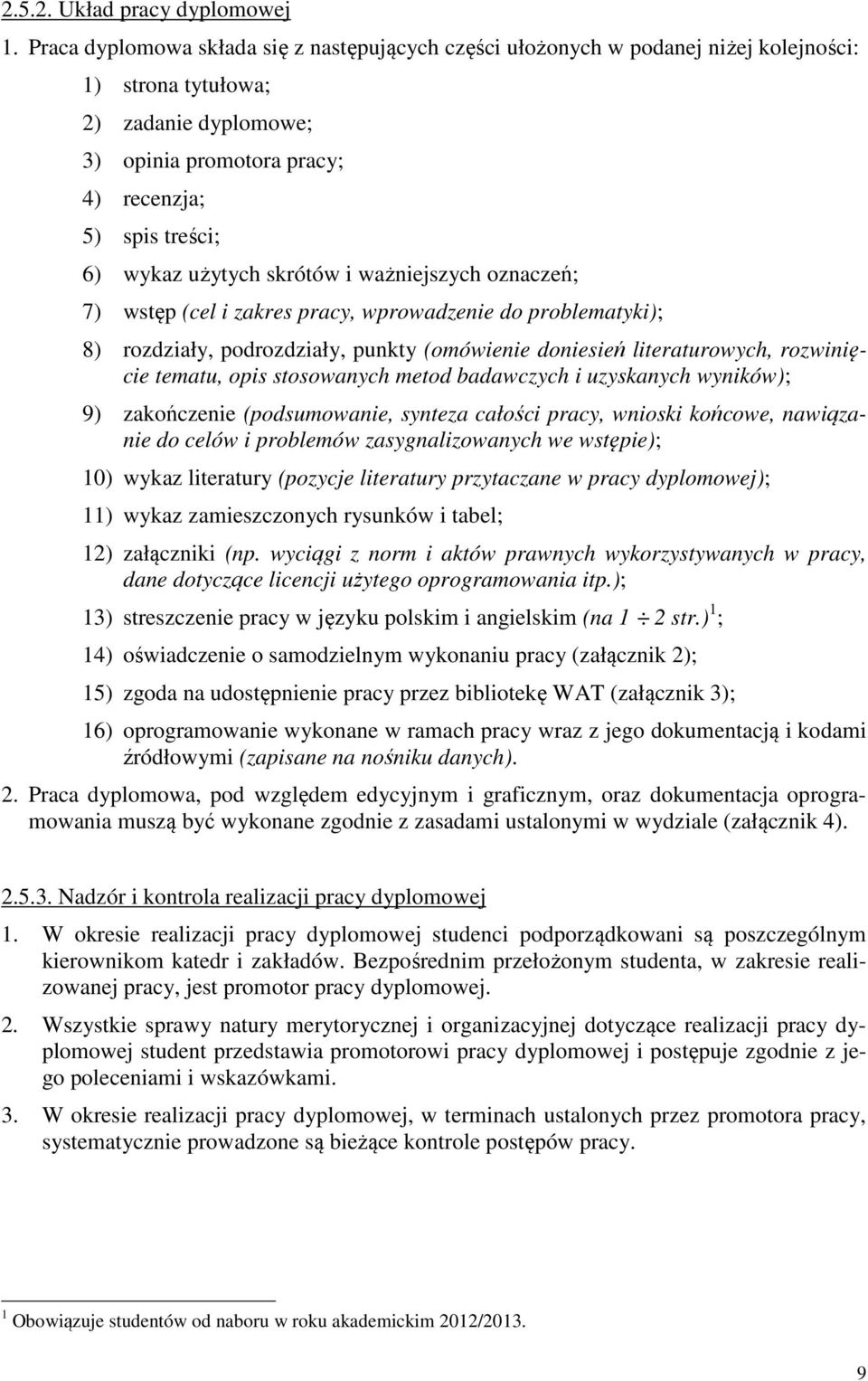 użytych skrótów i ważniejszych oznaczeń; 7) wstęp (cel i zakres pracy, wprowadzenie do problematyki); 8) rozdziały, podrozdziały, punkty (omówienie doniesień literaturowych, rozwinięcie tematu, opis