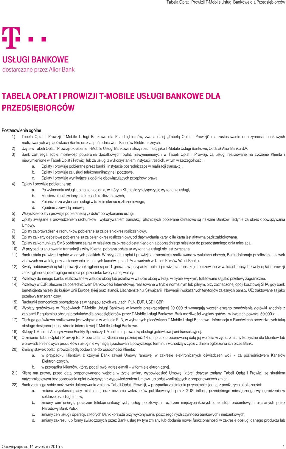 2) Użyte w Tabeli Opłat i Prowizji określenie T-Mobile Usługi Bankowe należy rozumieć, jako T-Mobile Usługi Bankowe, Oddział Al