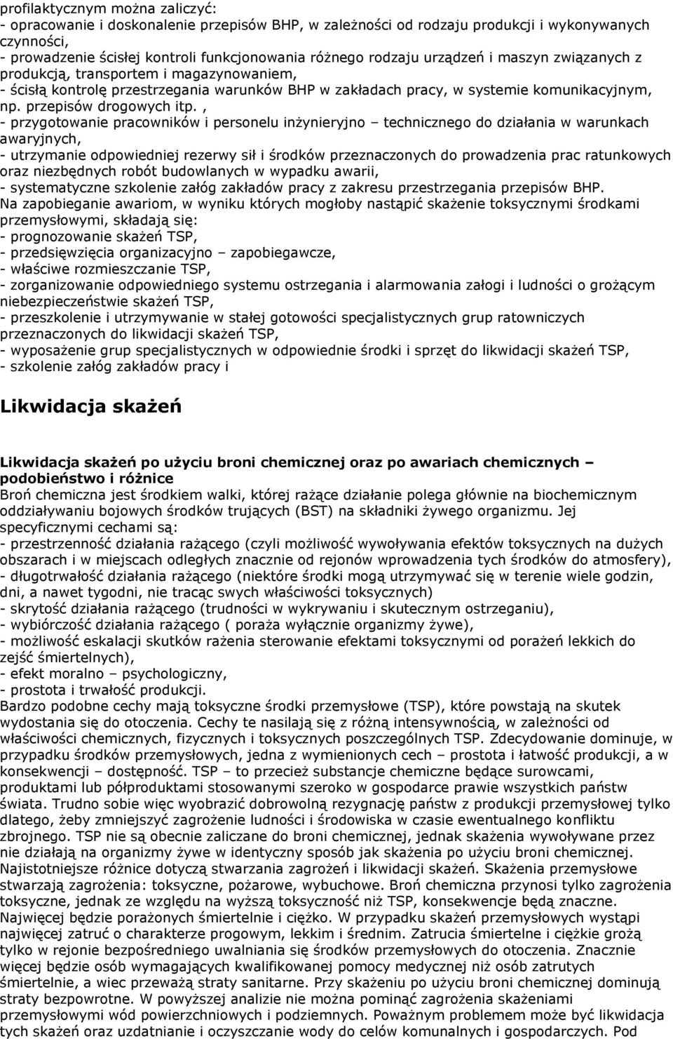 , - przygotowanie pracowników i personelu inżynieryjno technicznego do działania w warunkach awaryjnych, - utrzymanie odpowiedniej rezerwy sił i środków przeznaczonych do prowadzenia prac ratunkowych