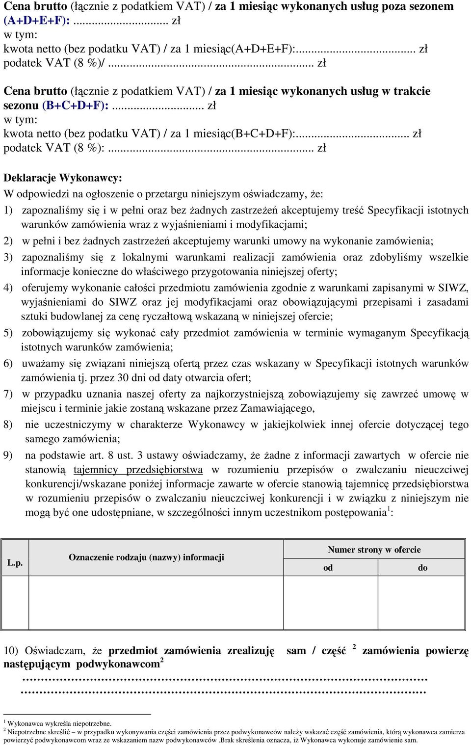 .. zł Deklaracje Wykonawcy: W odpowiedzi na ogłoszenie o przetargu niniejszym oświadczamy, Ŝe: 1) zapoznaliśmy się i w pełni oraz bez Ŝadnych zastrzeŝeń akceptujemy treść Specyfikacji istotnych