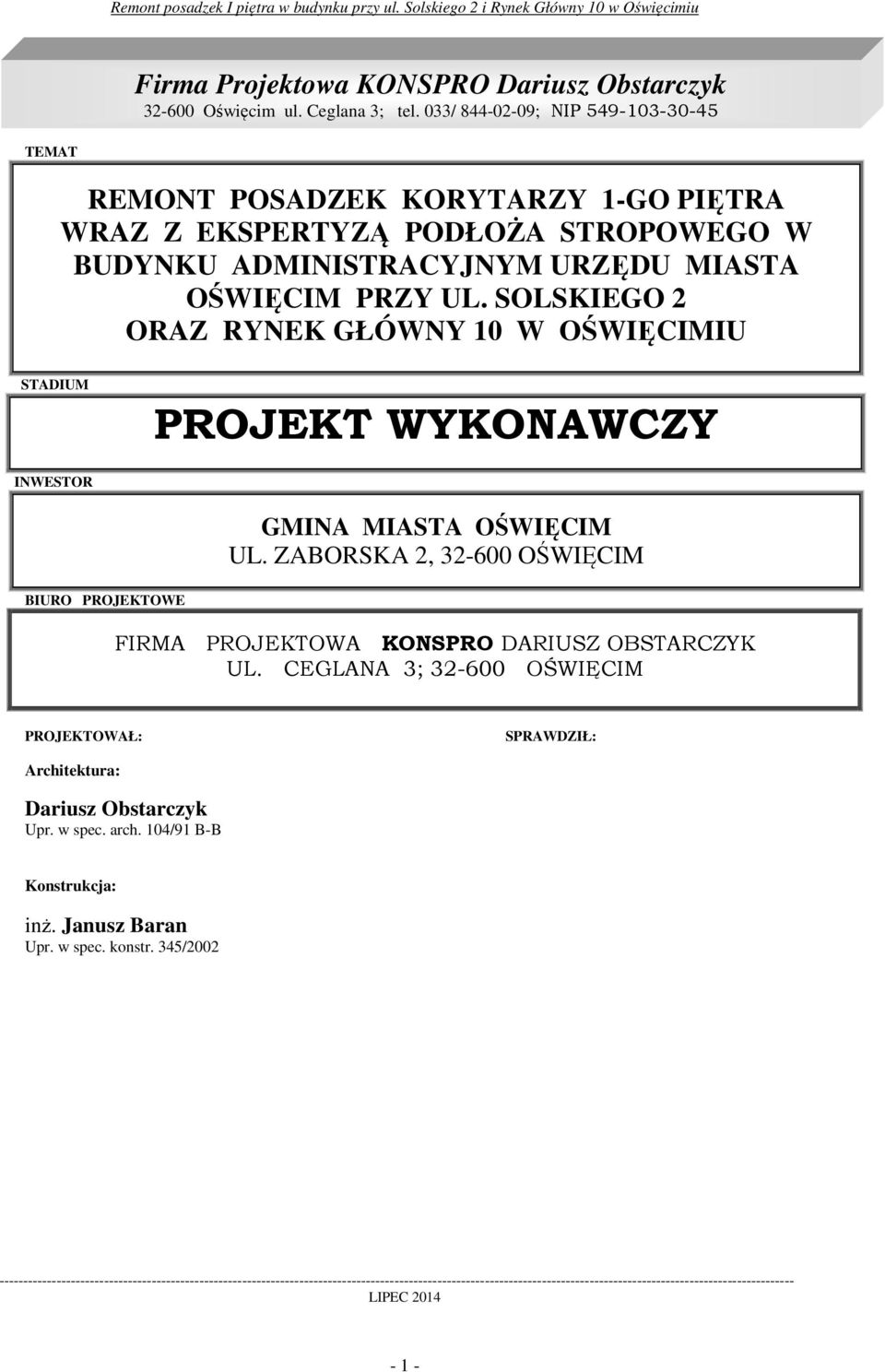 SOLSKIEGO 2 ORAZ RYNEK GŁÓWNY 10 W OŚWIĘCIMIU STADIUM PROJEKT WYKONAWCZY INWESTOR GMINA MIASTA OŚWIĘCIM UL. ZABORSKA 2, 32-600 OŚWIĘCIM BIURO PROJEKTOWE FIRMA PROJEKTOWA KONSPRO DARIUSZ OBSTARCZYK UL.