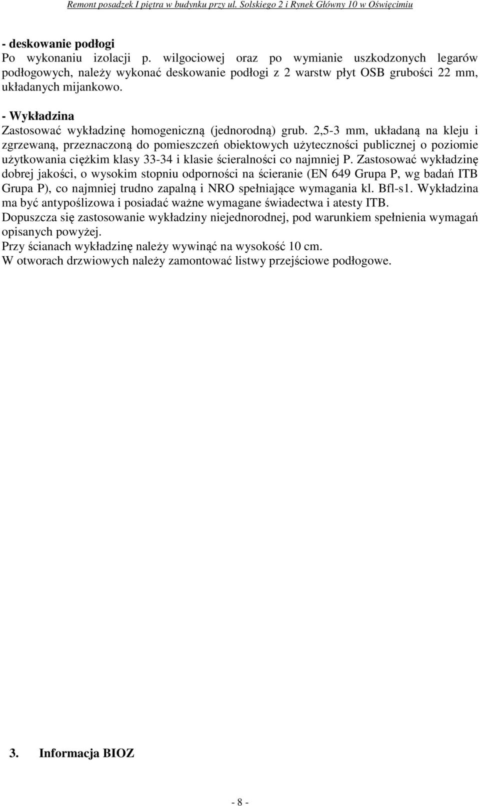 2,5-3 mm, układaną na kleju i zgrzewaną, przeznaczoną do pomieszczeń obiektowych użyteczności publicznej o poziomie użytkowania ciężkim klasy 33-34 i klasie ścieralności co najmniej P.