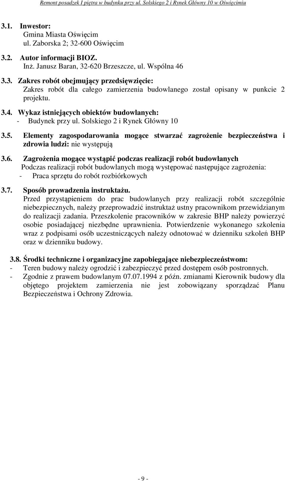 Elementy zagospodarowania mogące stwarzać zagrożenie bezpieczeństwa i zdrowia ludzi: nie występują 3.6.