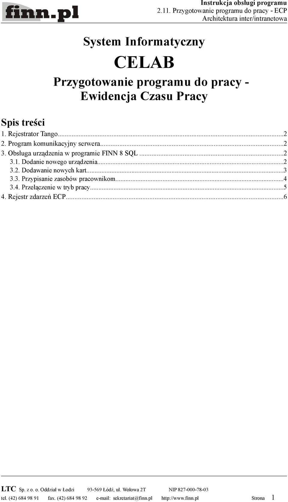 Czasu Pracy Spis treści 1. Rejestrator Tango...2 2. Program komunikacyjny serwera...2 3. Obsługa urządzenia w programie FINN 8 SQL...2 3.1. Dodanie nowego urządzenia.