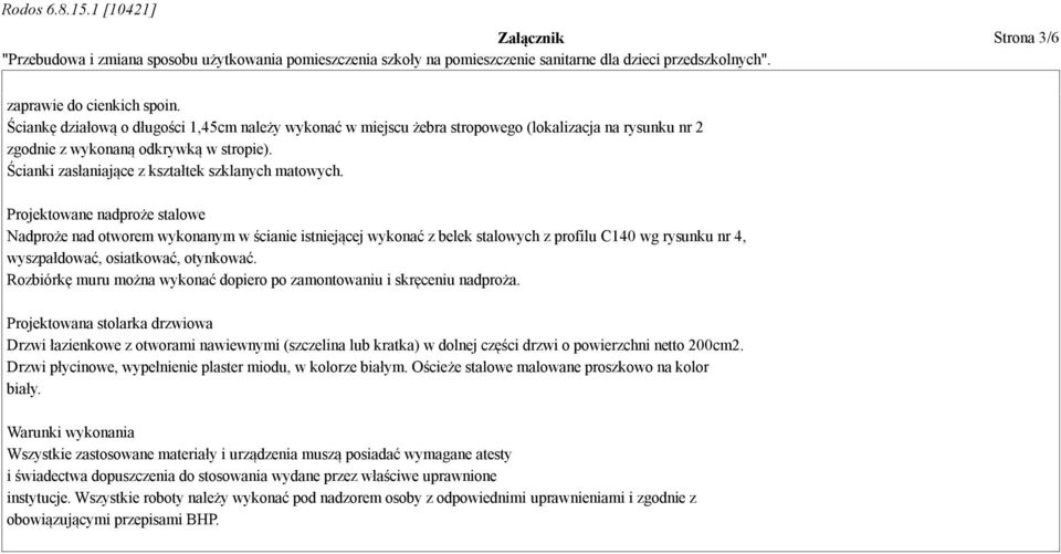 Projektowane nadproże stalowe Nadproże nad otworem wykonanym w ścianie istniejącej wykonać z belek stalowych z profilu C140 wg rysunku nr 4, wyszpałdować, osiatkować, otynkować.