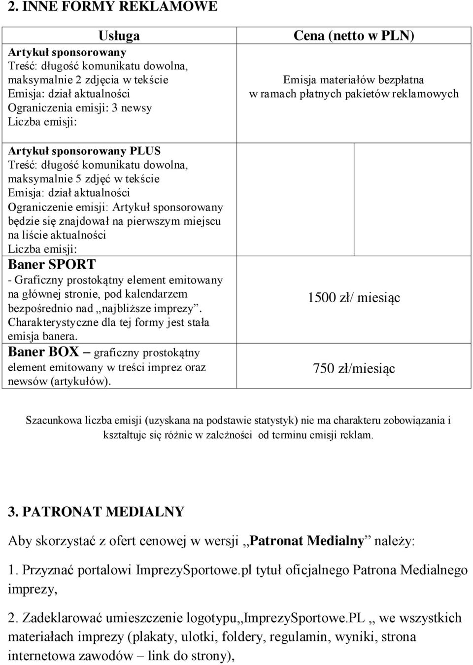 liście aktualności Liczba emisji: Baner SPORT - Graficzny prostokątny element emitowany na głównej stronie, pod kalendarzem bezpośrednio nad najbliższe imprezy.