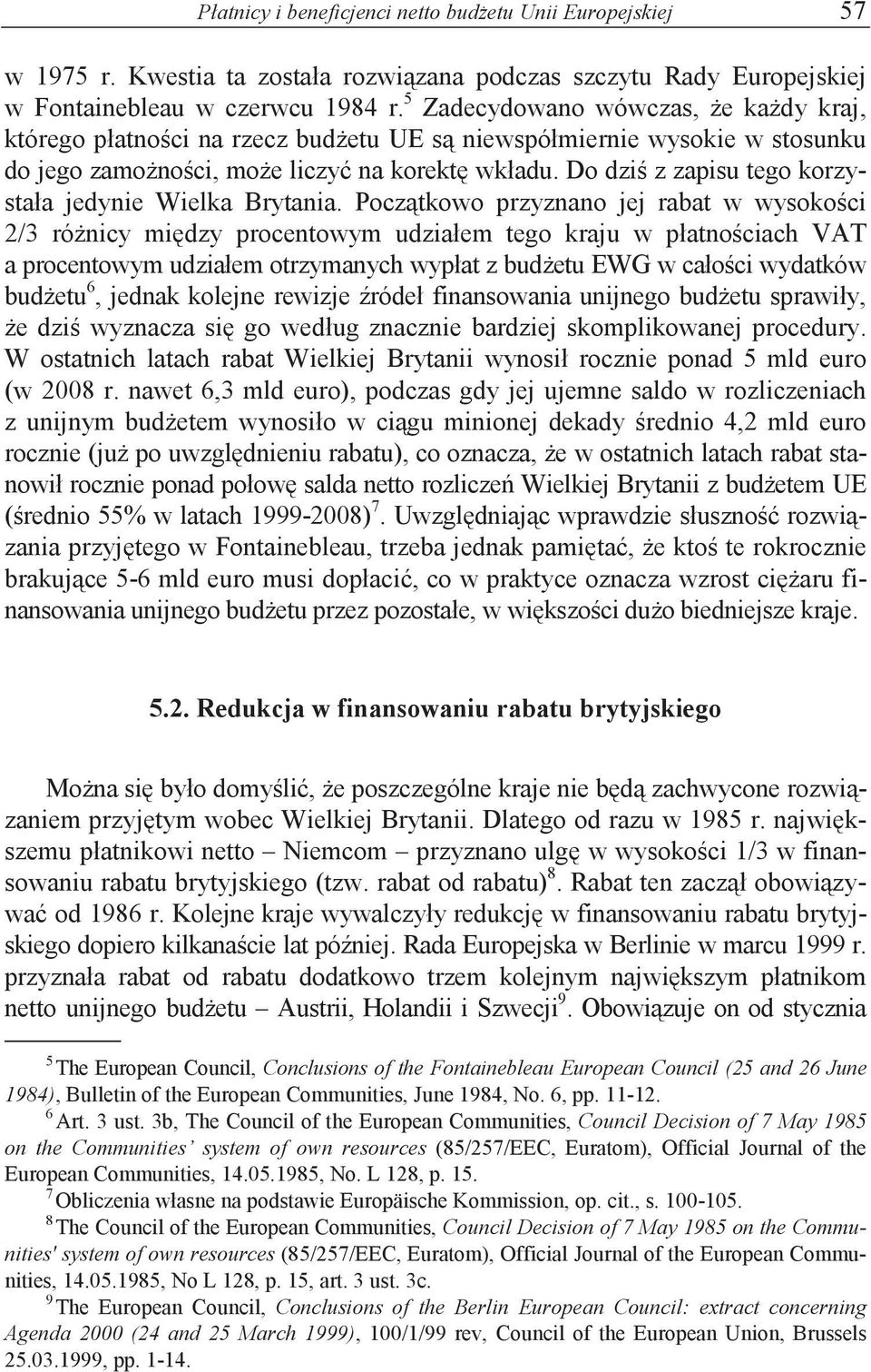 Do dzi z zapisu tego korzystała jedynie Wielka Brytania.