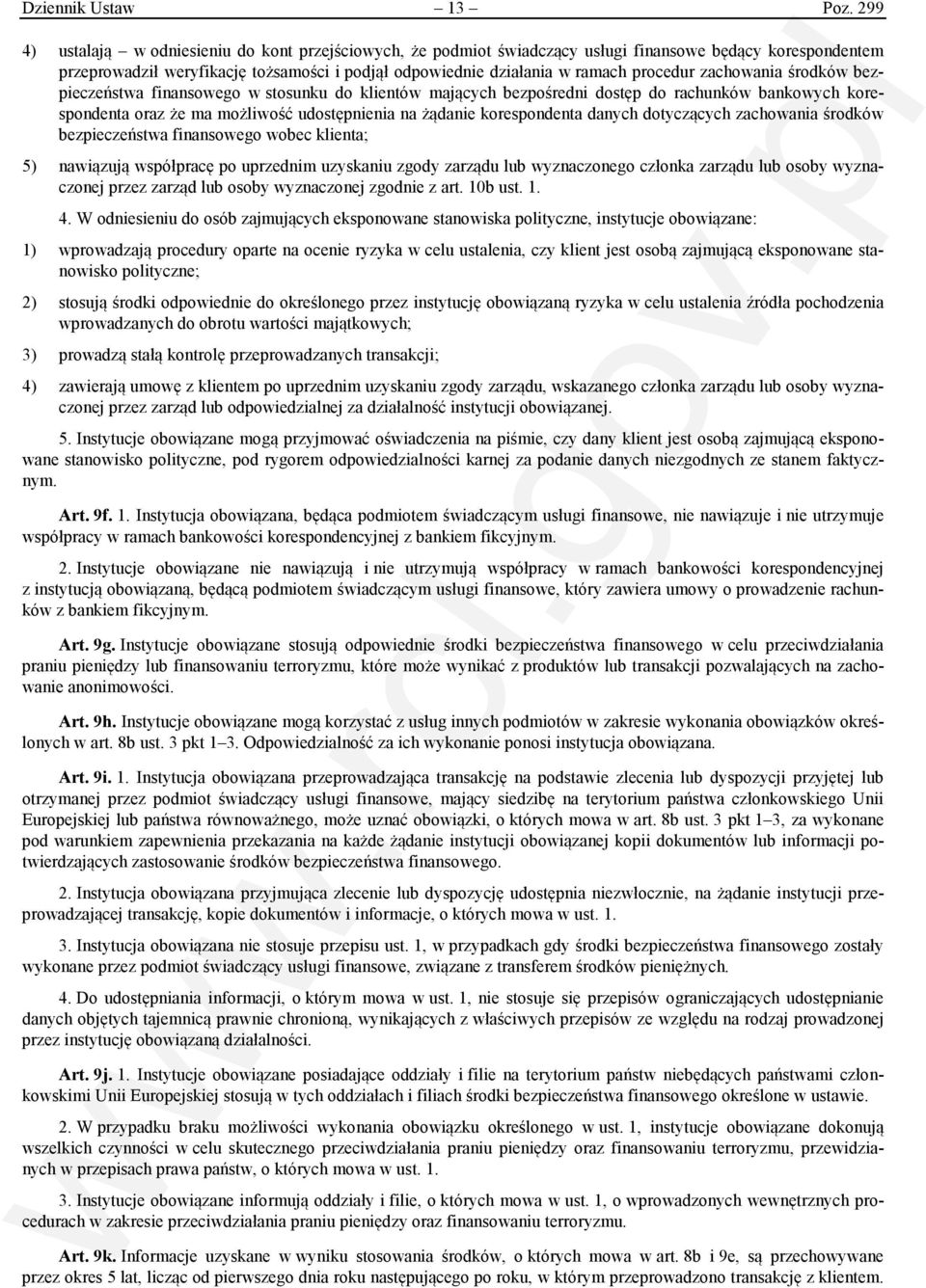 zachowania środków bezpieczeństwa finansowego w stosunku do klientów mających bezpośredni dostęp do rachunków bankowych korespondenta oraz że ma możliwość udostępnienia na żądanie korespondenta