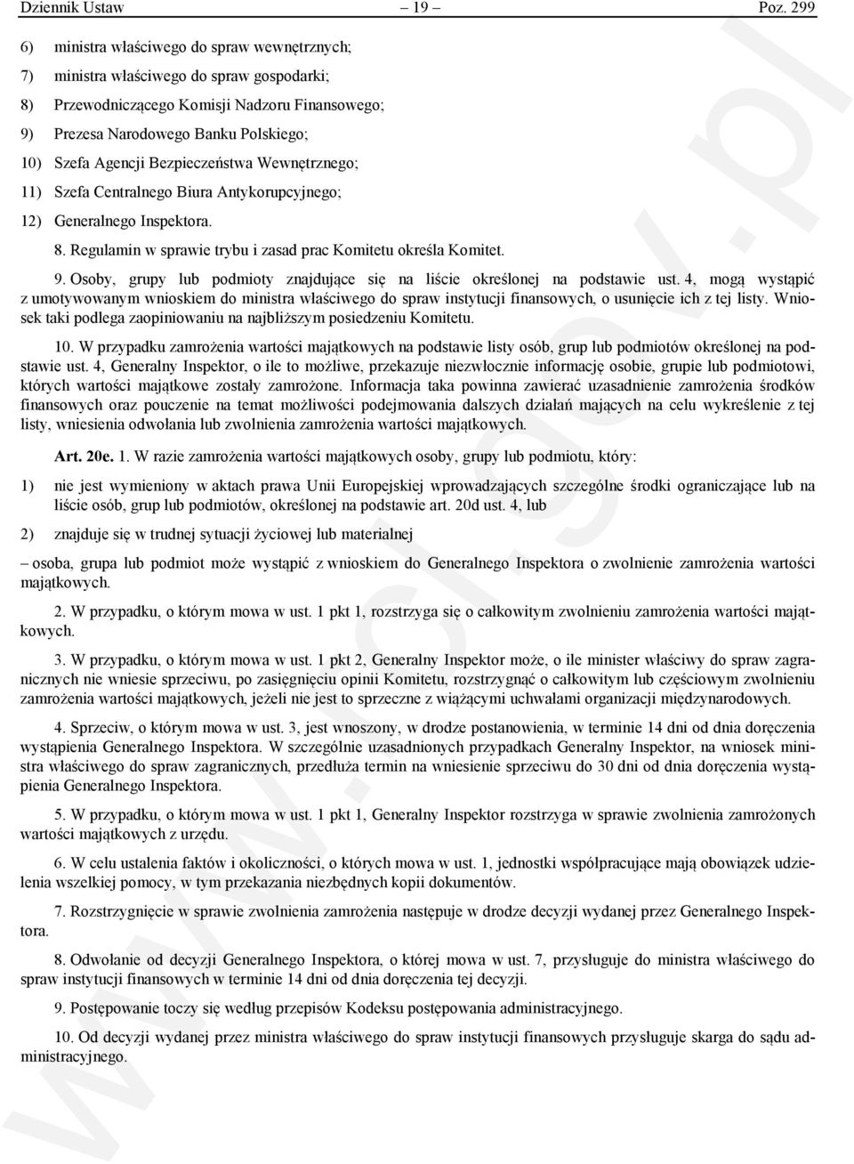 Bezpieczeństwa Wewnętrznego; 11) Szefa Centralnego Biura Antykorupcyjnego; 12) Generalnego Inspektora. 8. Regulamin w sprawie trybu i zasad prac Komitetu określa Komitet. 9.