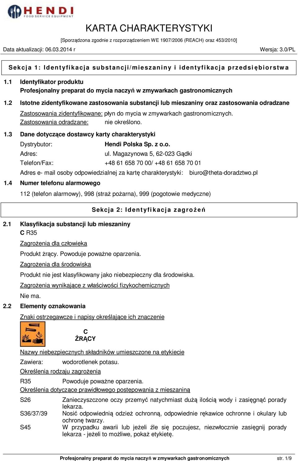 Zastosowania odradzane: nie określono. 1.3 Dane dotyczące dostawcy karty charakterystyki Dystrybutor: Adres: Hendi Polska Sp. z o.o. ul.