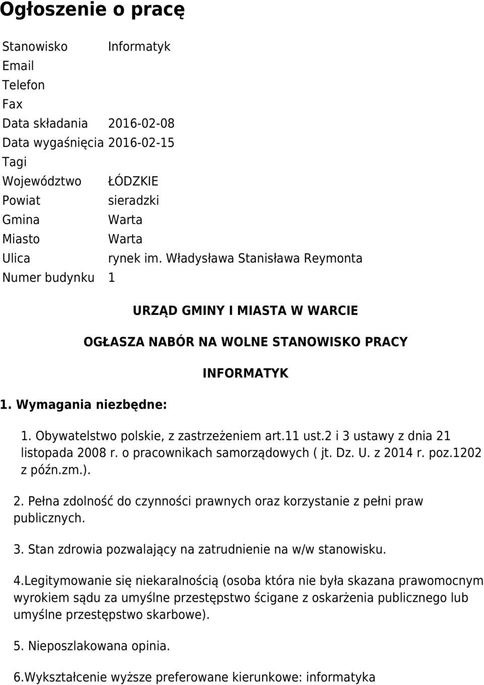 11 ust.2 i 3 ustawy z dnia 21 listopada 2008 r. o pracownikach samorządowych ( jt. Dz. U. z 2014 r. poz.1202 z późn.zm.). 2. Pełna zdolność do czynności prawnych oraz korzystanie z pełni praw publicznych.