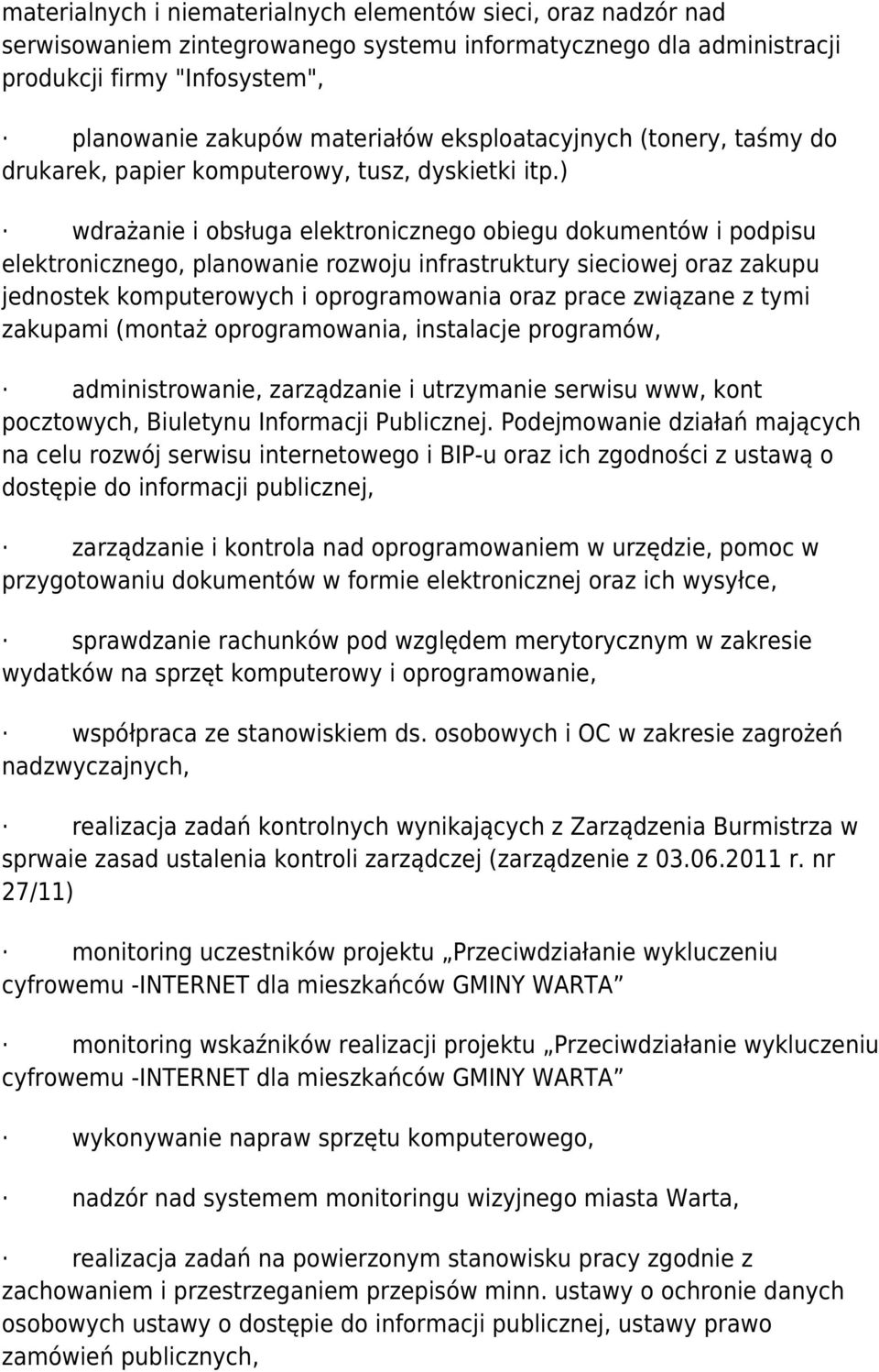 ) wdrażanie i obsługa elektronicznego obiegu dokumentów i podpisu elektronicznego, planowanie rozwoju infrastruktury sieciowej oraz zakupu jednostek komputerowych i oprogramowania oraz prace związane