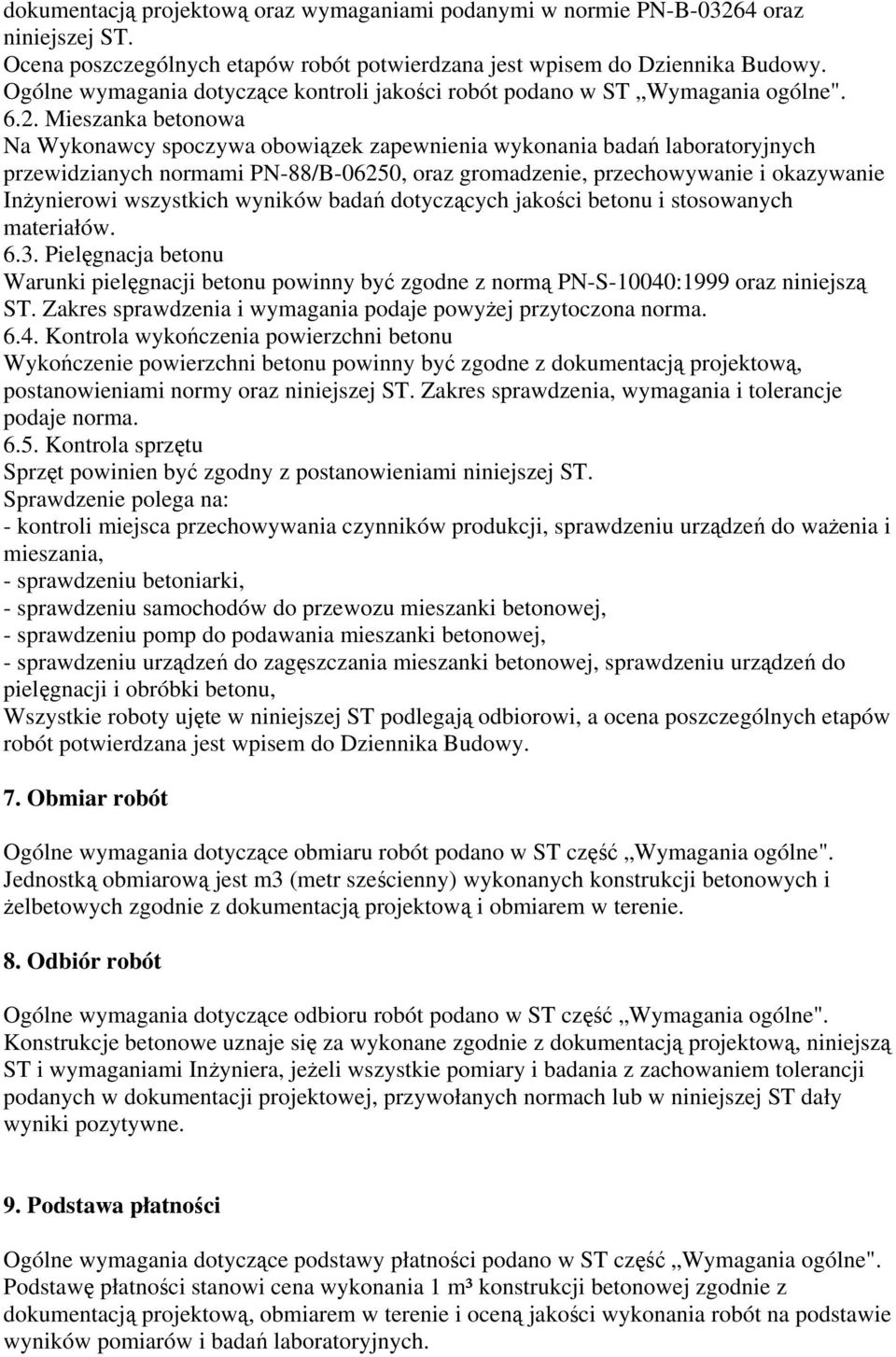 Mieszanka betonowa Na Wykonawcy spoczywa obowiązek zapewnienia wykonania badań laboratoryjnych przewidzianych normami PN-88/B-06250, oraz gromadzenie, przechowywanie i okazywanie Inżynierowi