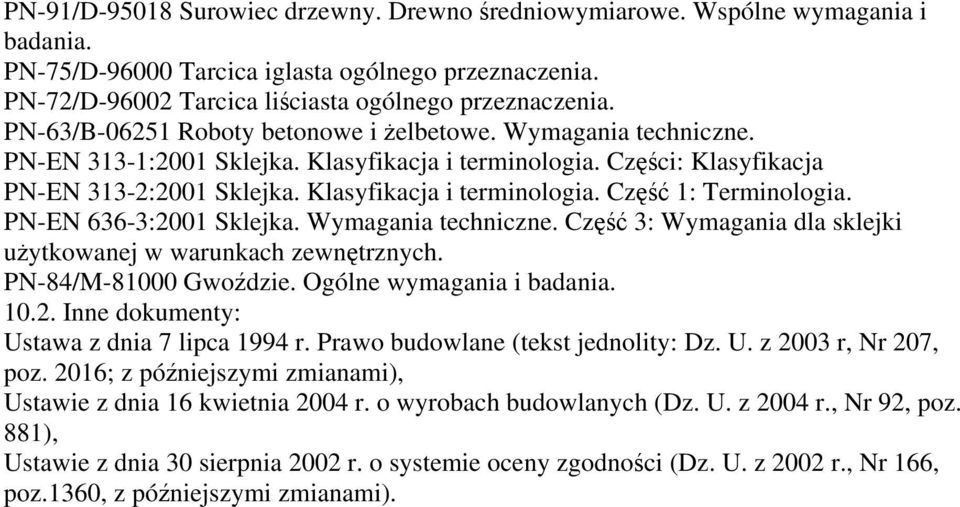 PN-EN 636-3:2001 Sklejka. Wymagania techniczne. Część 3: Wymagania dla sklejki użytkowanej w warunkach zewnętrznych. PN-84/M-81000 Gwoździe. Ogólne wymagania i badania. 10.2. Inne dokumenty: Ustawa z dnia 7 lipca 1994 r.