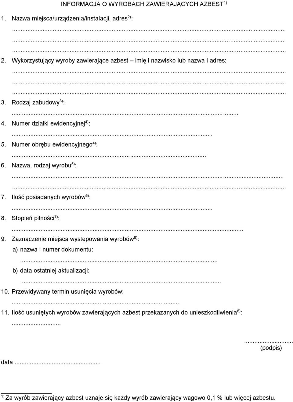 Stopień pilności 7) :... 9. Zaznaczenie miejsca występowania wyrobów 8) : a) nazwa i numer dokumentu:... b) data ostatniej aktualizacji:... 10. Przewidywany termin usunięcia wyrobów:... 11.