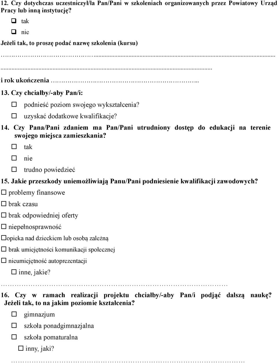 Czy Pana/Pani zdaniem ma Pan/Pani utrudniony dostęp do edukacji na terenie swojego miejsca zamieszkania? tak nie trudno powiedzieć 15.