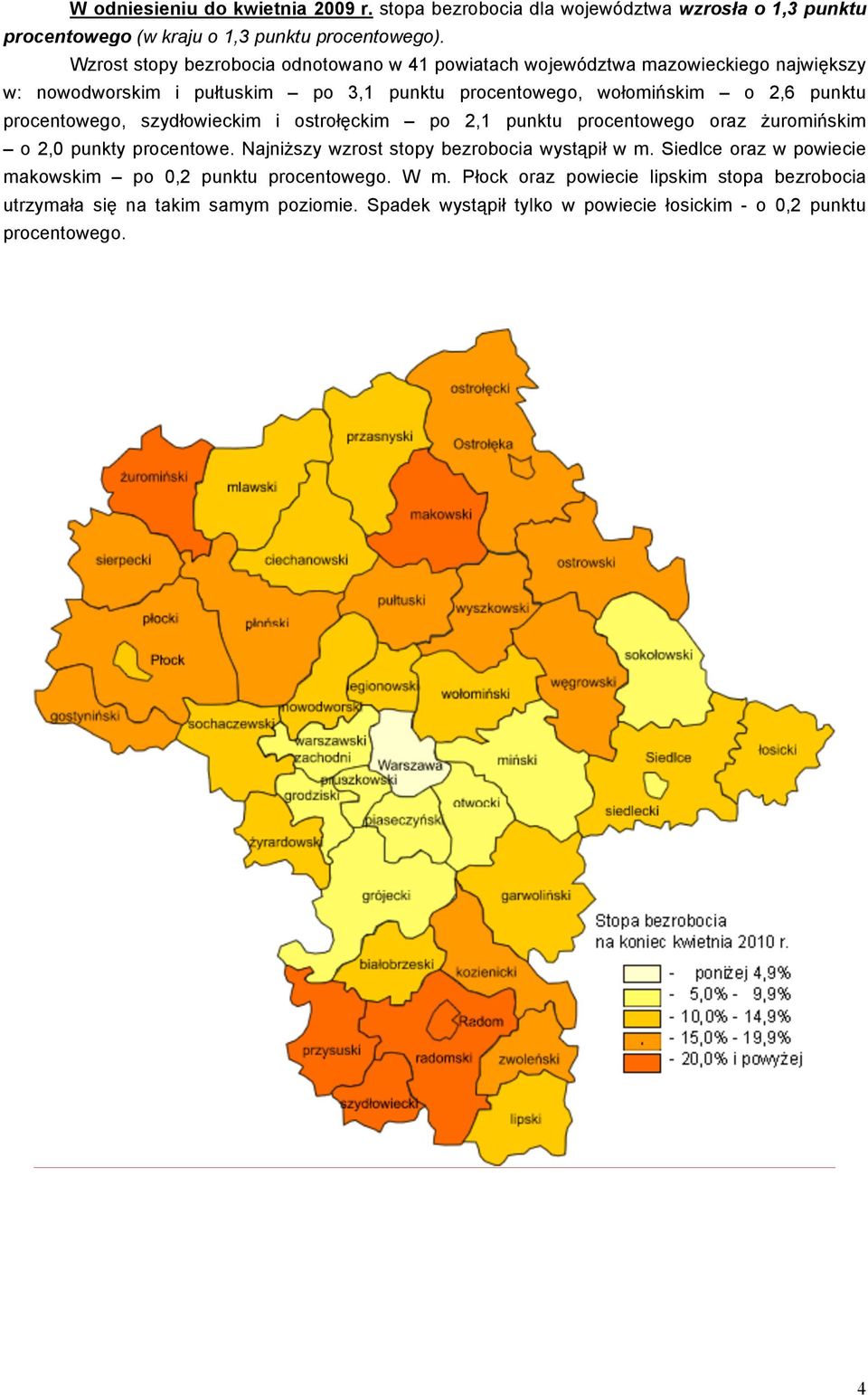 procentowego, szydłowieckim i ostrołęckim po 2,1 punktu procentowego oraz żuromińskim o 2,0 punkty procentowe. Najniższy wzrost stopy bezrobocia wystąpił w m.