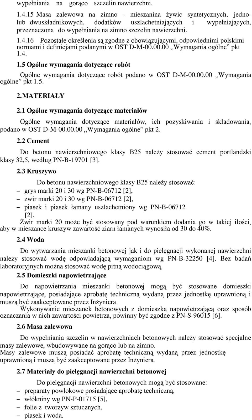 16 Pozostałe określenia są zgodne z obowiązującymi, odpowiednimi polskimi normami i definicjami podanymi w OST D-M-00.00.00 Wymagania ogólne pkt 1.