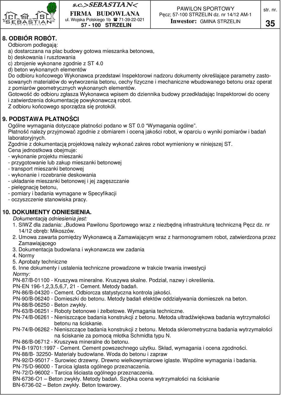 mechaniczne wbudowanego betonu oraz operat z pomiarów geometrycznych wykonanych elementów.