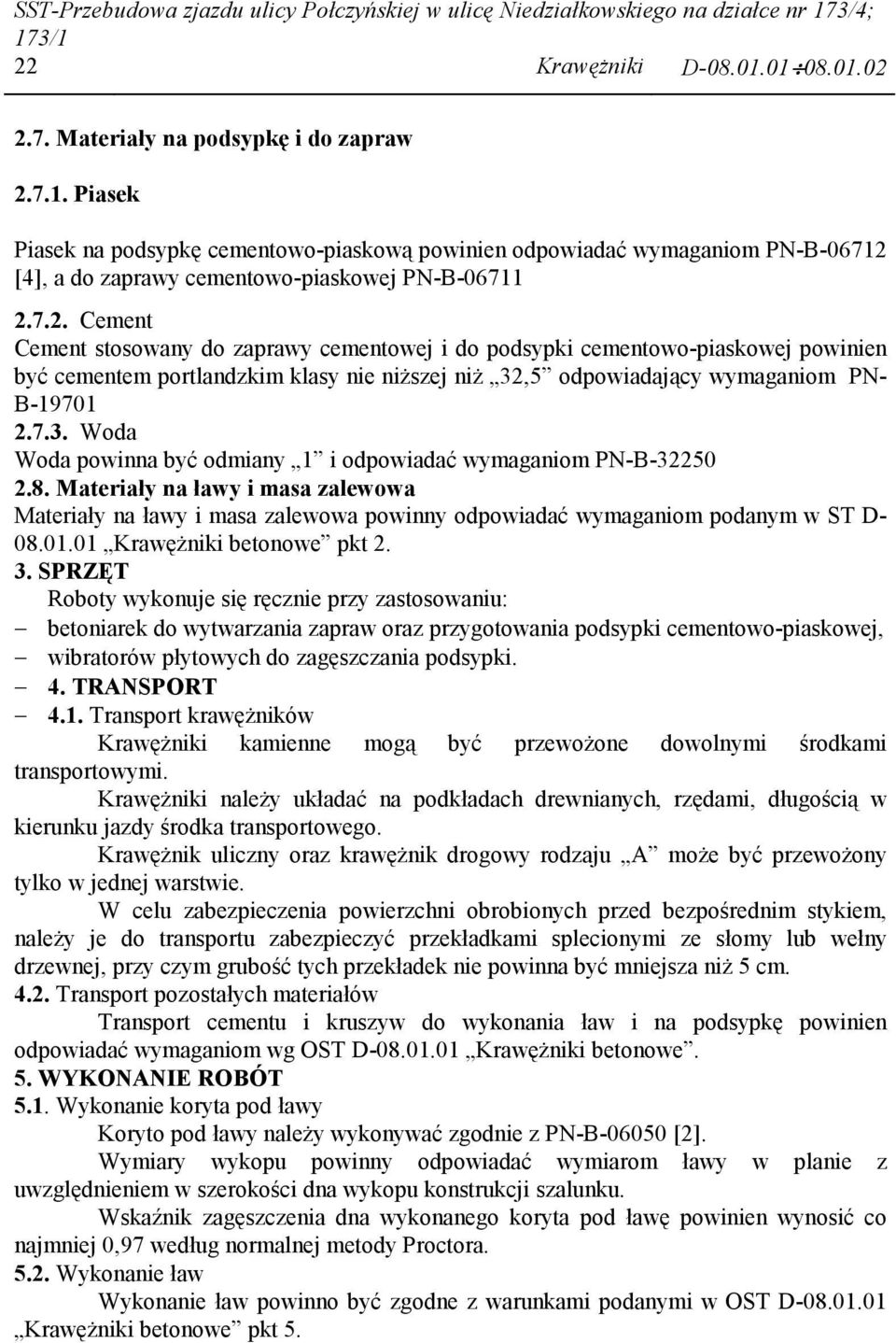 7.2. Cement Cement stosowany do zaprawy cementowej i do podsypki cementowo-piaskowej powinien być cementem portlandzkim klasy nie niŝszej niŝ 32