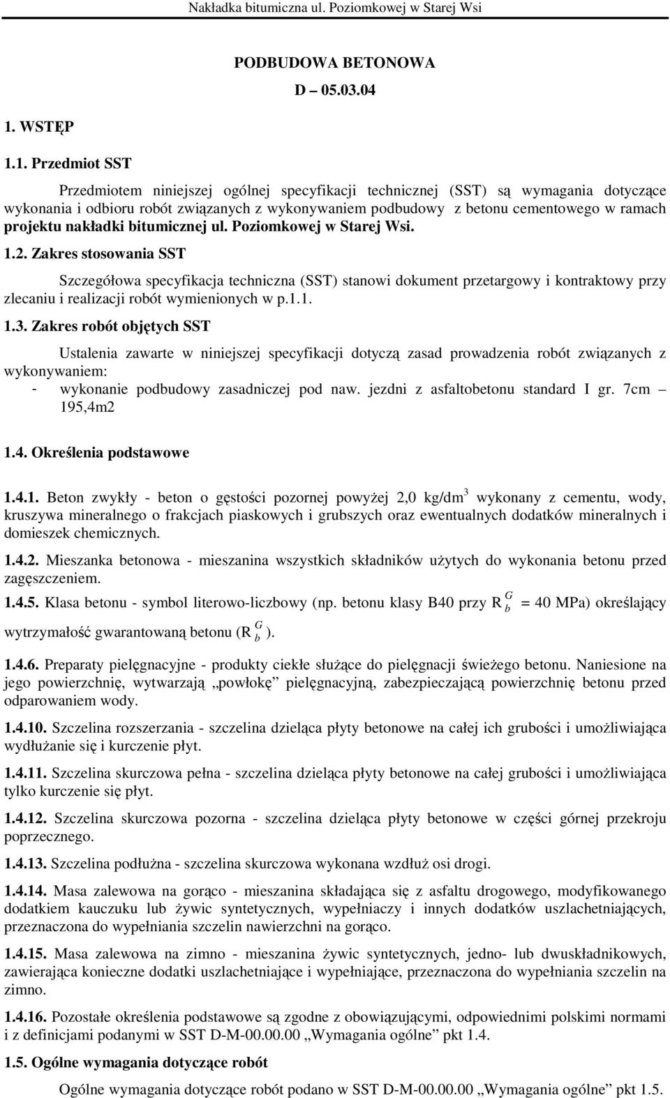 1. Przedmiot SST Przedmiotem niniejszej ogólnej specyfikacji technicznej (SST) są wymagania dotyczące wykonania i odbioru robót związanych z wykonywaniem podbudowy z betonu cementowego w ramach