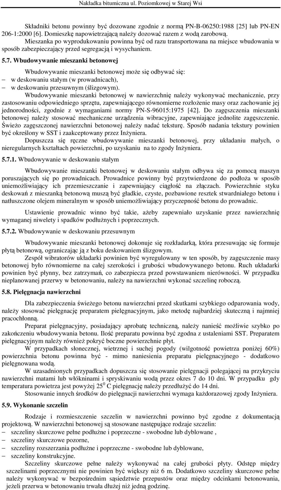 Wbudowywanie mieszanki betonowej Wbudowywanie mieszanki betonowej moŝe się odbywać się: w deskowaniu stałym (w prowadnicach), w deskowaniu przesuwnym (ślizgowym).