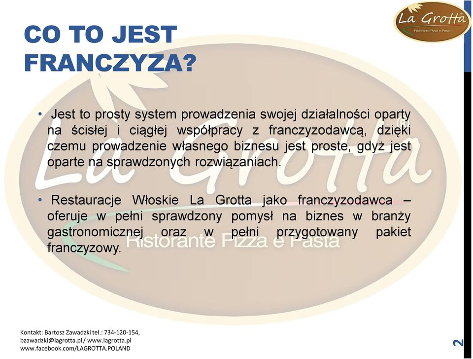 franczyzodawcą, dzięki czemu prowadzenie własnego biznesu jest proste, gdyż jest oparte na