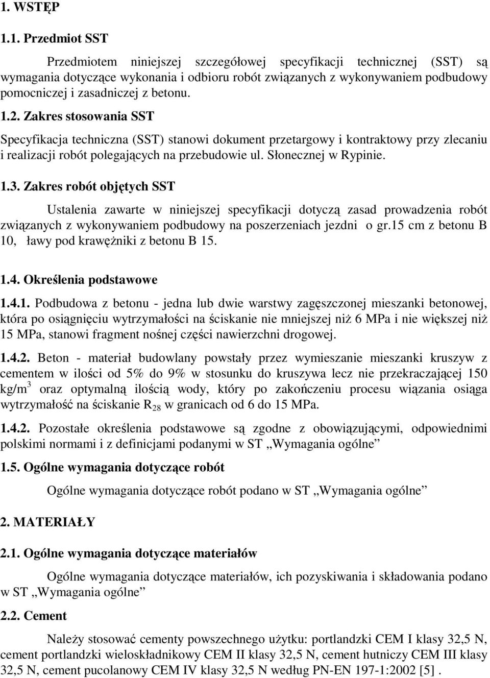 Słonecznej w Rypinie. 1.3. Zakres robót objętych SST Ustalenia zawarte w niniejszej specyfikacji dotyczą zasad prowadzenia robót związanych z wykonywaniem podbudowy na poszerzeniach jezdni o gr.
