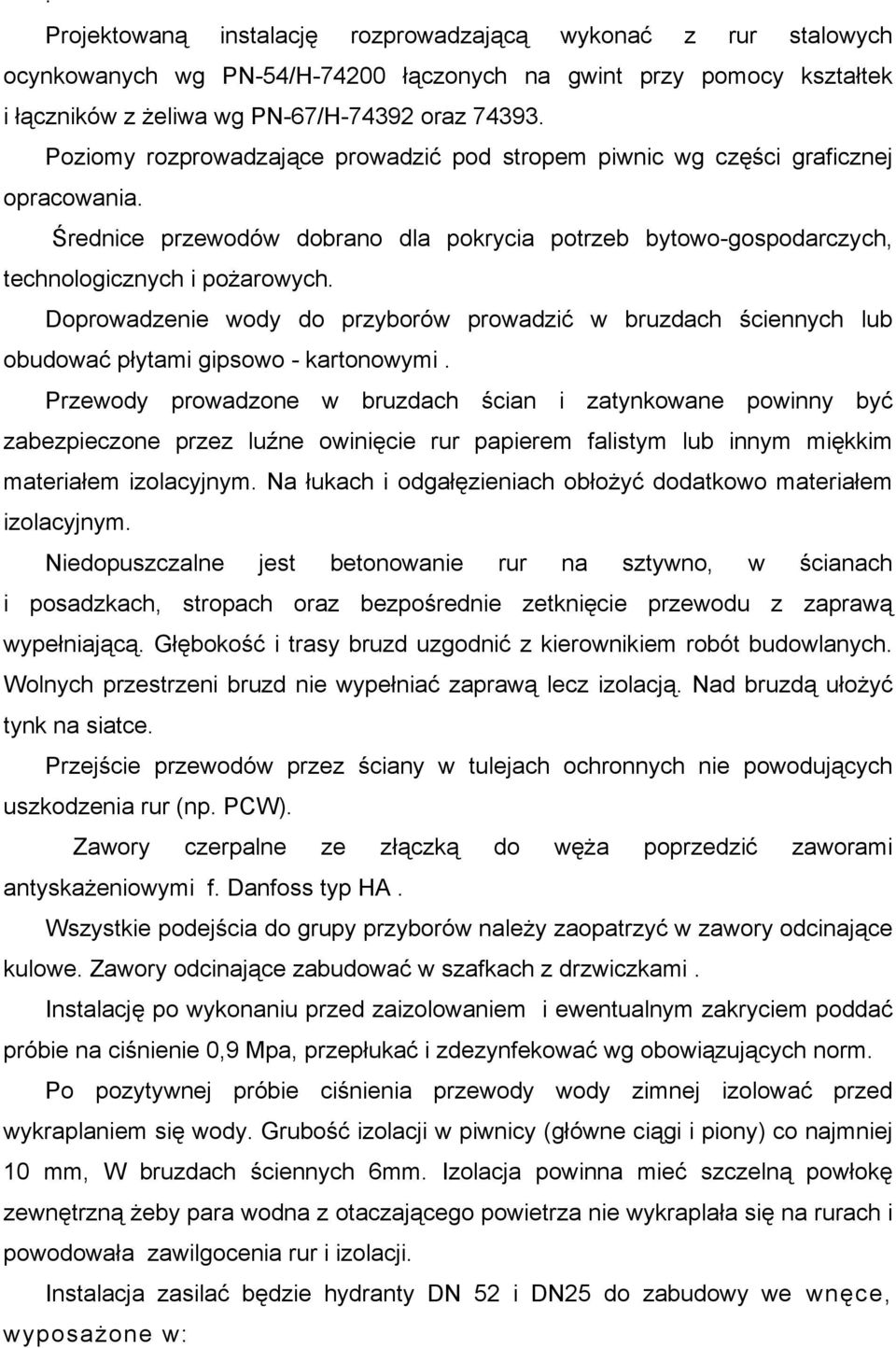 Doprowadzenie wody do przyborów prowadzić w bruzdach ściennych lub obudować płytami gipsowo - kartonowymi.