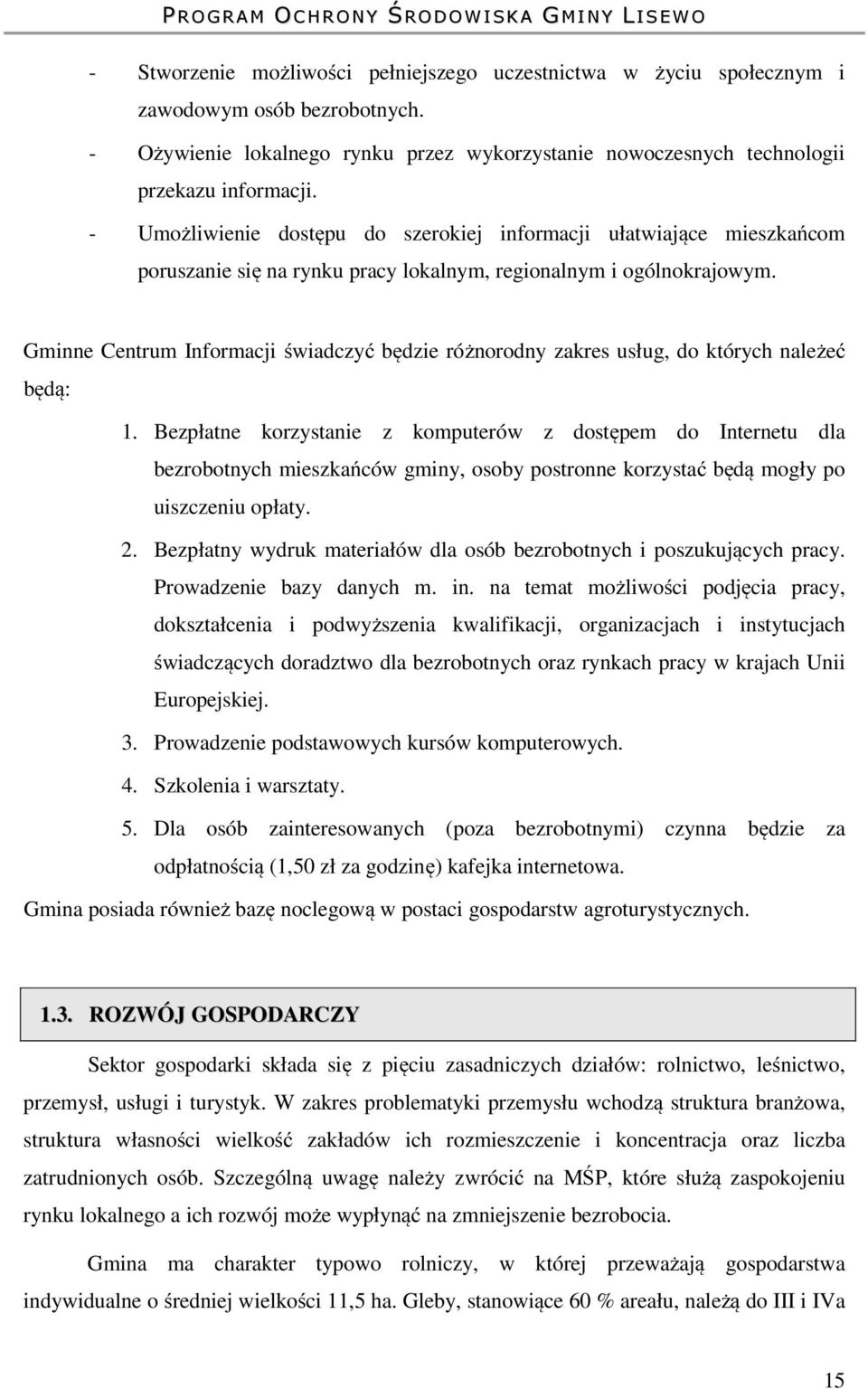 Gminne Centrum Informacji świadczyć będzie różnorodny zakres usług, do których należeć będą: 1.