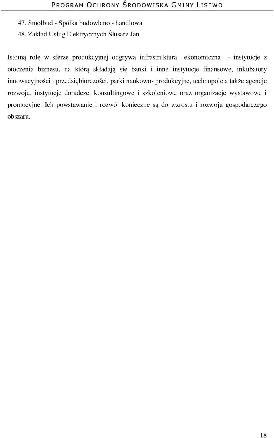 otoczenia biznesu, na którą składają się banki i inne instytucje finansowe, inkubatory innowacyjności i przedsiębiorczości, parki