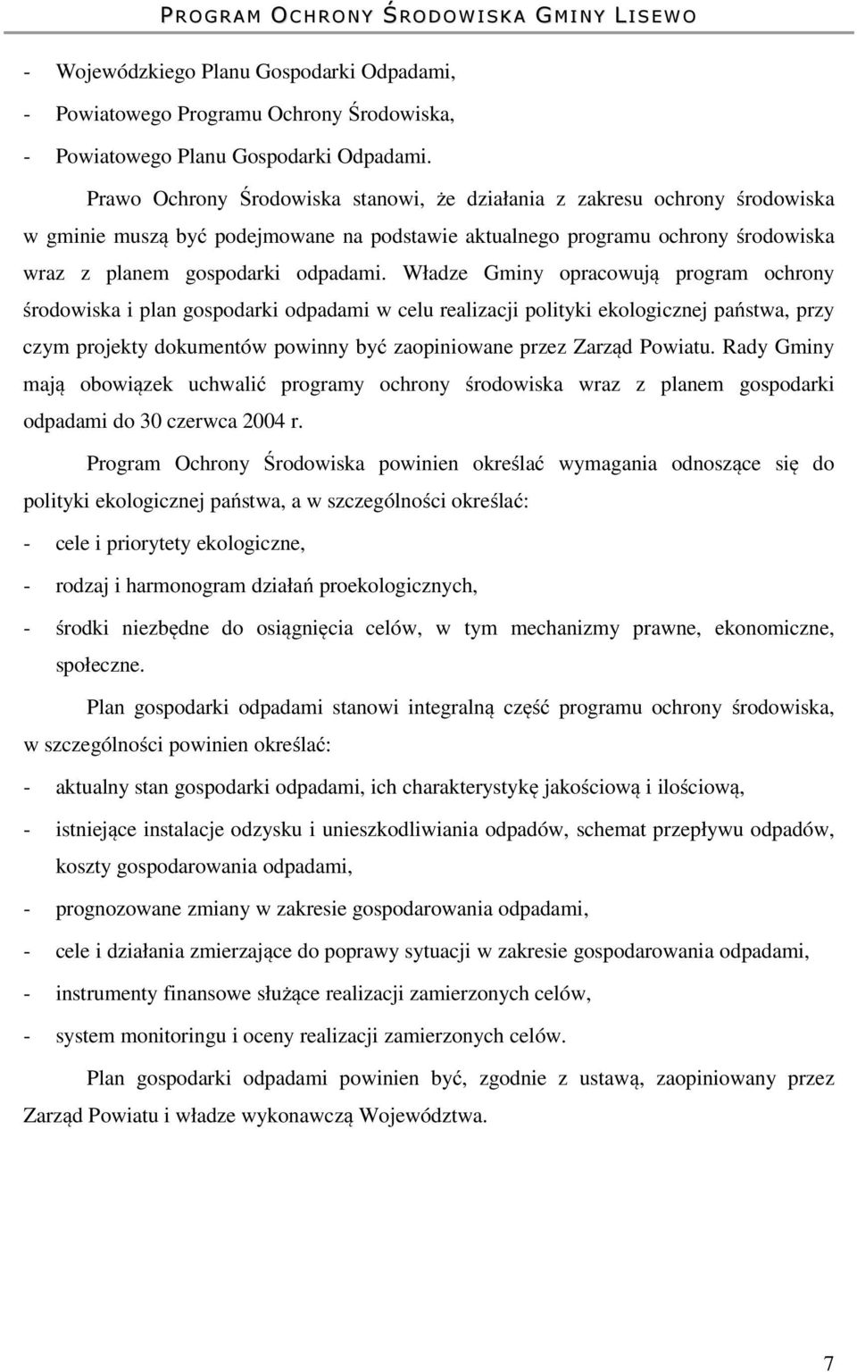 Władze Gminy opracowują program ochrony środowiska i plan gospodarki odpadami w celu realizacji polityki ekologicznej państwa, przy czym projekty dokumentów powinny być zaopiniowane przez Zarząd