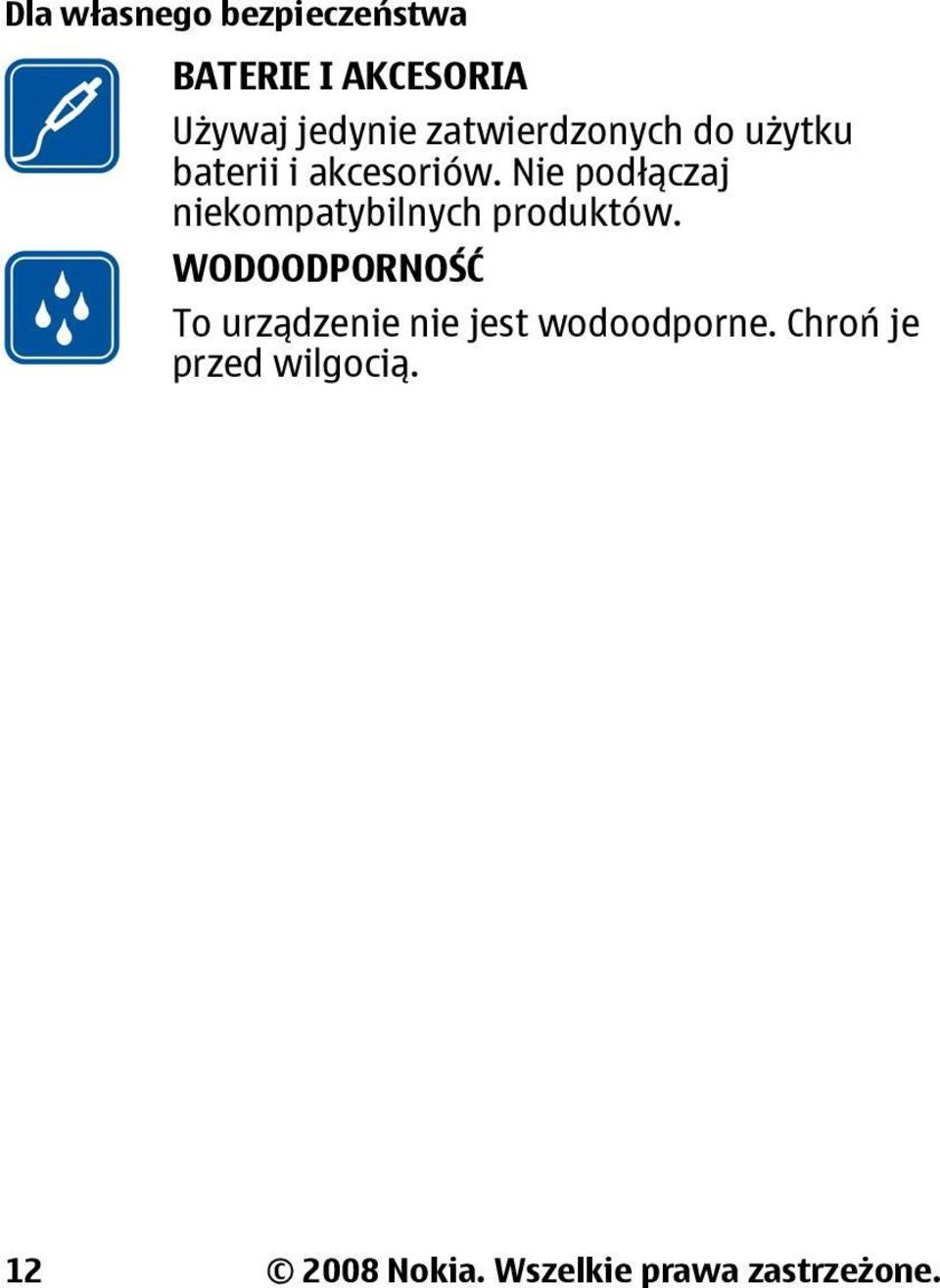 Nie podłączaj niekompatybilnych produktów.