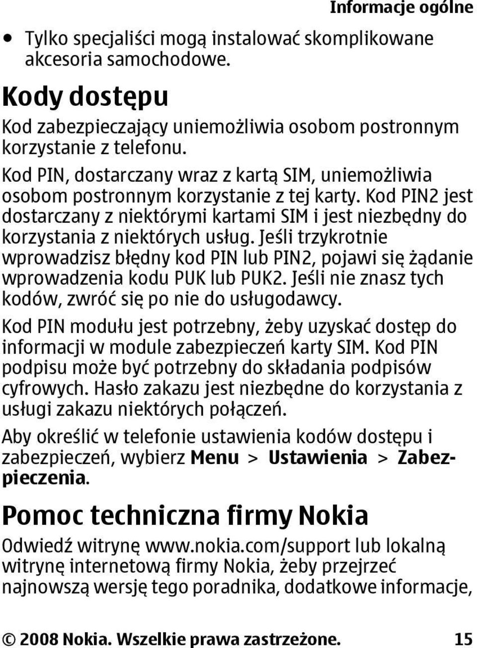 Jeśli trzykrotnie wprowadzisz błędny kod PIN lub PIN2, pojawi się żądanie wprowadzenia kodu PUK lub PUK2. Jeśli nie znasz tych kodów, zwróć się po nie do usługodawcy.