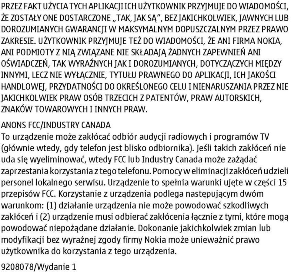 UŻYTKOWNIK PRZYJMUJE TEŻ DO WIADOMOŚCI, ŻE ANI FIRMA NOKIA, ANI PODMIOTY Z NIĄ ZWIĄZANE NIE SKŁADAJĄ ŻADNYCH ZAPEWNIEŃ ANI OŚWIADCZEŃ, TAK WYRAŹNYCH JAK I DOROZUMIANYCH, DOTYCZĄCZYCH MIĘDZY INNYMI,