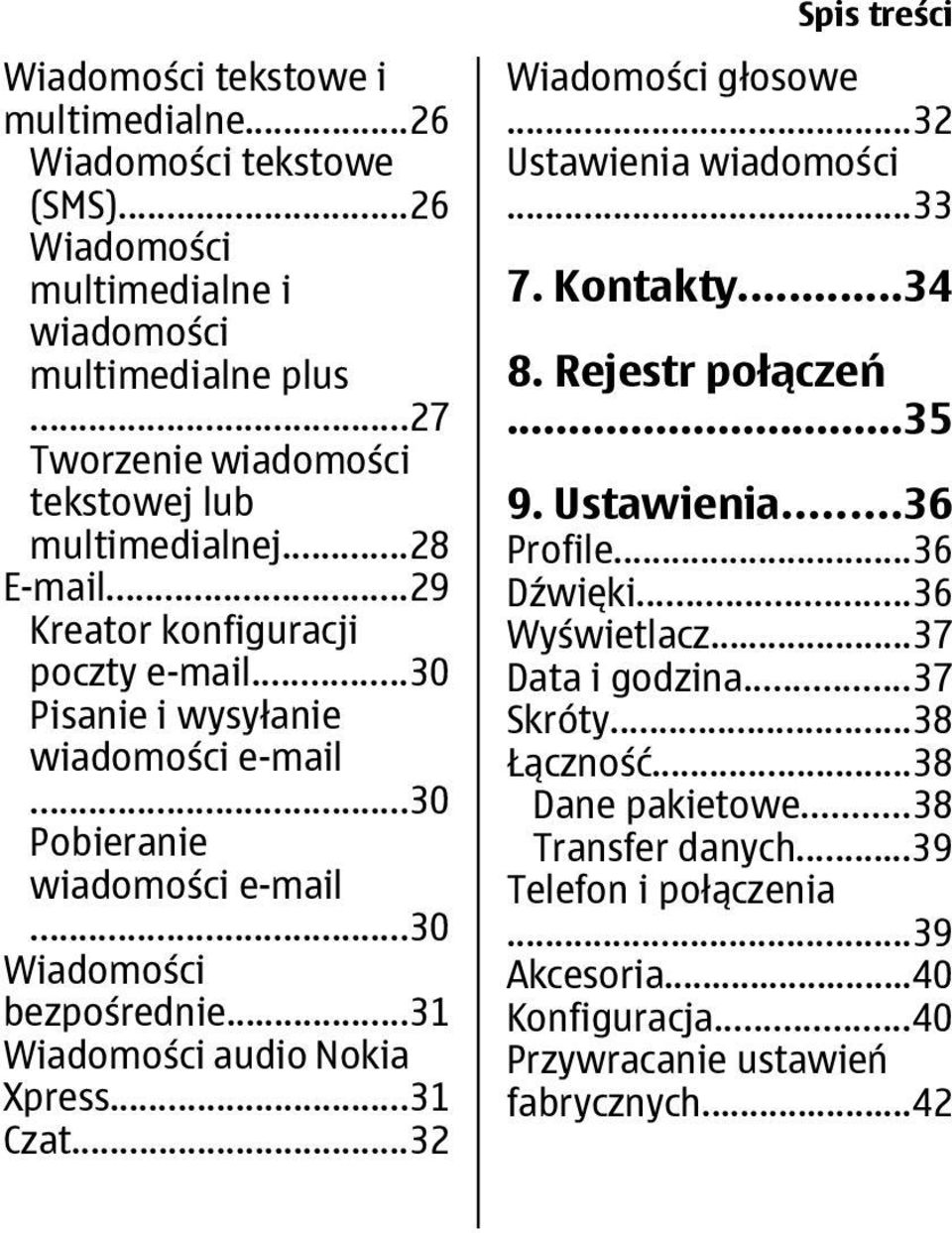 ..31 Wiadomości audio Nokia Xpress...31 Czat...32 Spis treści Wiadomości głosowe...32 Ustawienia wiadomości...33 7. Kontakty...34 8. Rejestr połączeń...35 9. Ustawienia...36 Profile.