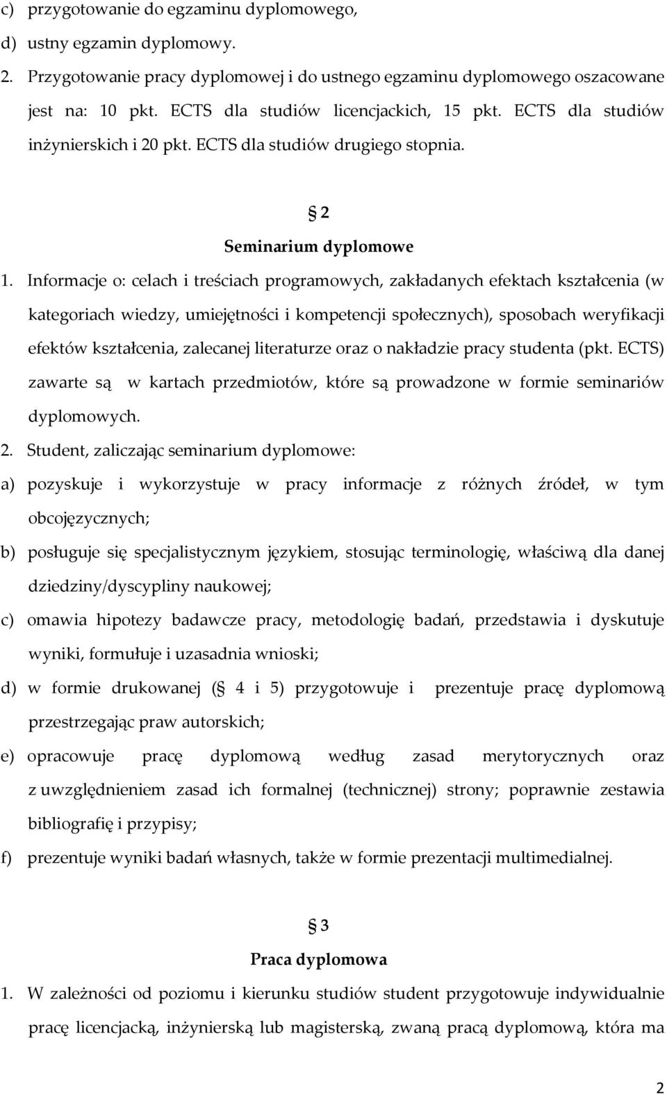 Informacje o: celach i treściach programowych, zakładanych efektach kształcenia (w kategoriach wiedzy, umiejętności i kompetencji społecznych), sposobach weryfikacji efektów kształcenia, zalecanej