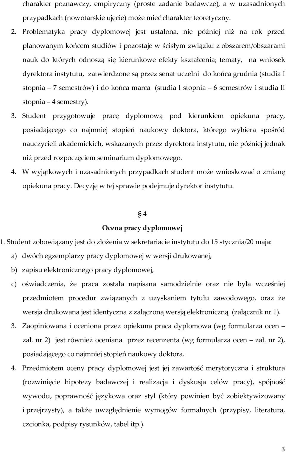 kształcenia; tematy, na wniosek dyrektora instytutu, zatwierdzone są przez senat uczelni do końca grudnia (studia I stopnia 7 semestrów) i do końca marca (studia I stopnia 6 semestrów i studia II