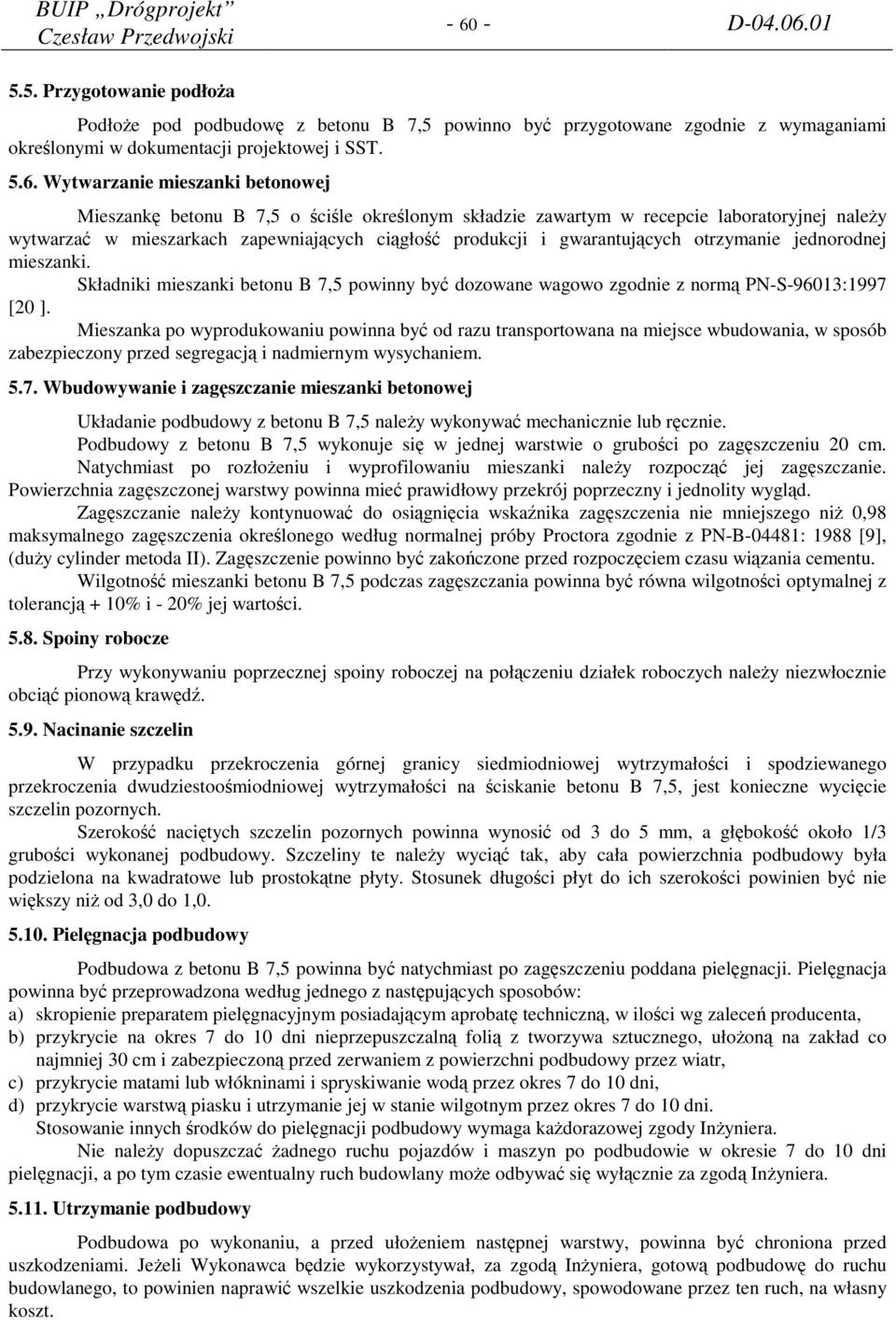 jednorodnej mieszanki. Składniki mieszanki betonu B 7,5 powinny być dozowane wagowo zgodnie z normą PN-S-96013:1997 [20 ].