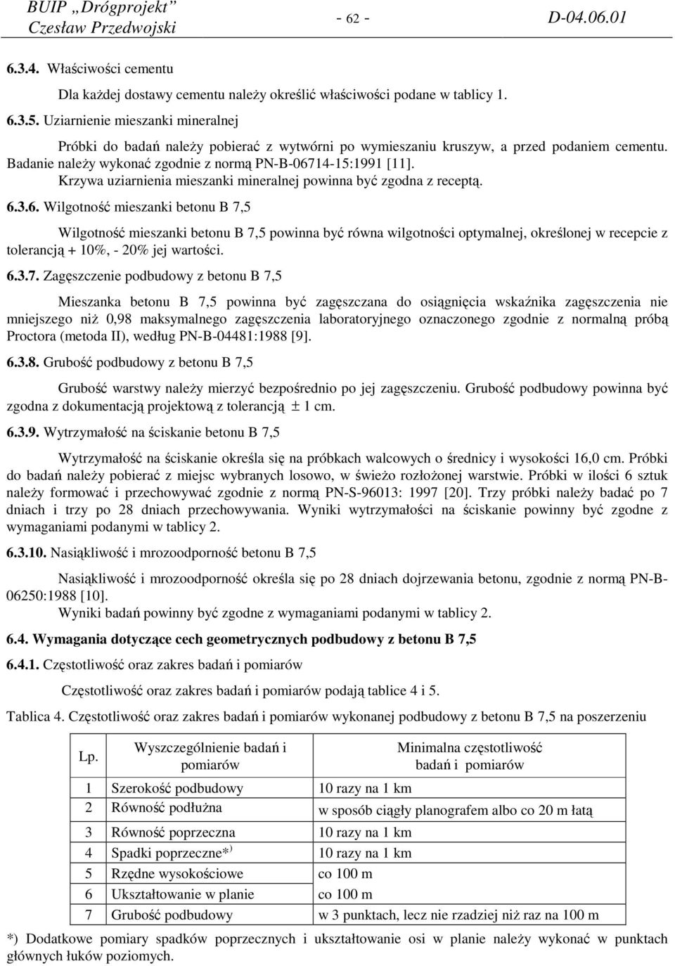 Krzywa uziarnienia mieszanki mineralnej powinna być zgodna z receptą. 6.