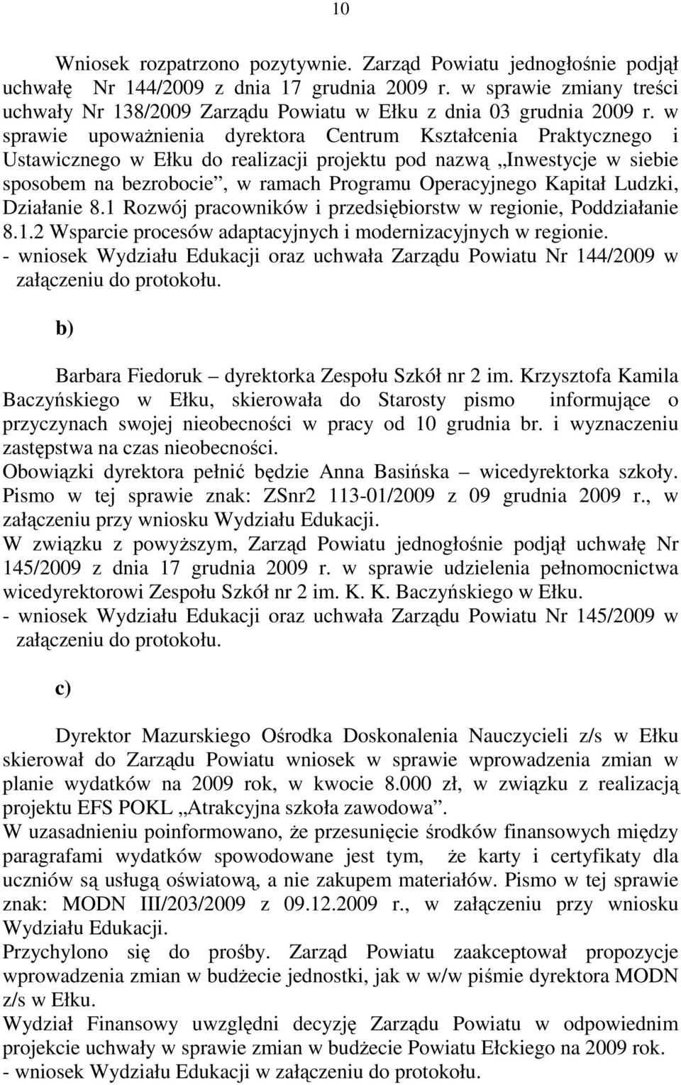 w sprawie upowaŝnienia dyrektora Centrum Kształcenia Praktycznego i Ustawicznego w Ełku do realizacji projektu pod nazwą Inwestycje w siebie sposobem na bezrobocie, w ramach Programu Operacyjnego
