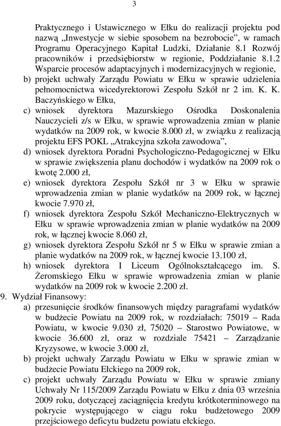 K. K. Baczyńskiego w Ełku, c) wniosek dyrektora Mazurskiego Ośrodka Doskonalenia Nauczycieli z/s w Ełku, w sprawie wprowadzenia zmian w planie wydatków na 2009 rok, w kwocie 8.
