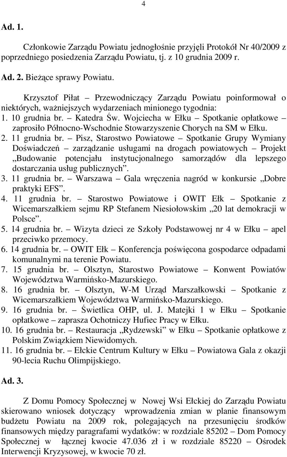 Wojciecha w Ełku Spotkanie opłatkowe zaprosiło Północno-Wschodnie Stowarzyszenie Chorych na SM w Ełku. 2. 11 grudnia br.