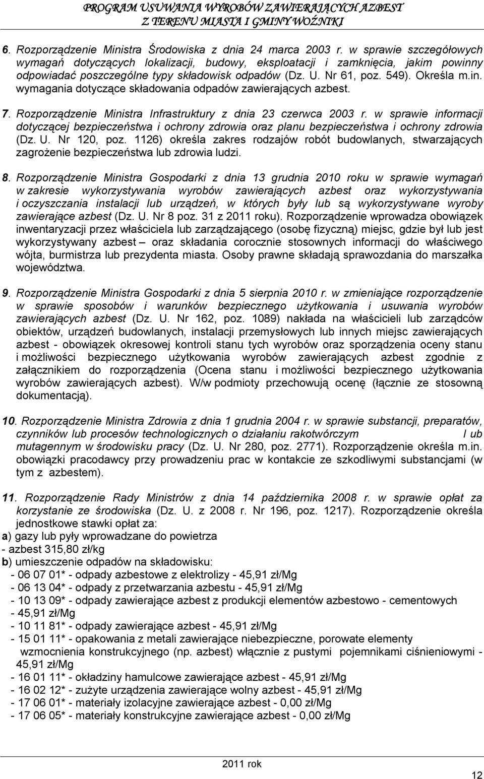 7. Rozporządzenie Ministra Infrastruktury z dnia 23 czerwca 2003 r. w sprawie informacji dotyczącej bezpieczeństwa i ochrony zdrowia oraz planu bezpieczeństwa i ochrony zdrowia (Dz. U. Nr 120, poz.