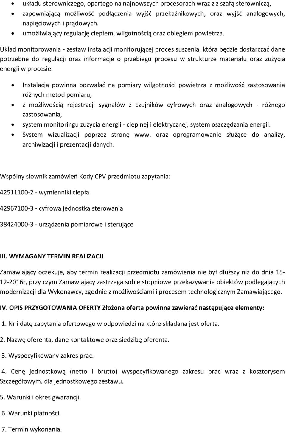 Układ monitorowania - zestaw instalacji monitorującej proces suszenia, która będzie dostarczać dane potrzebne do regulacji oraz informacje o przebiegu procesu w strukturze materiału oraz zużycia