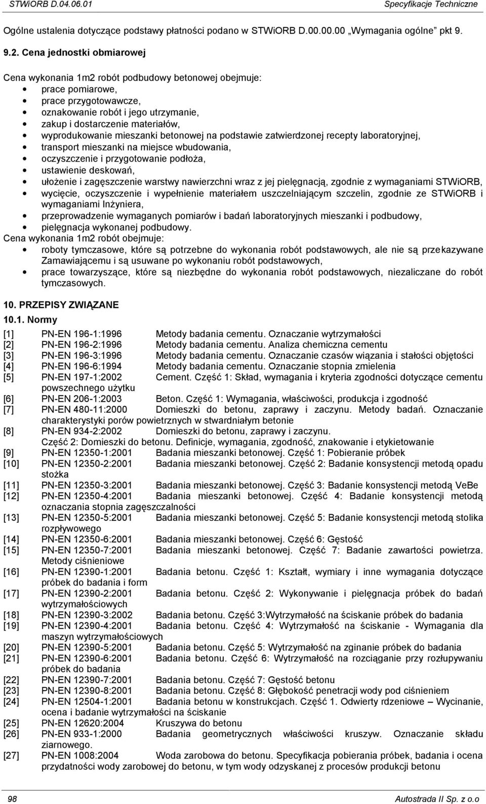 wyprodukowanie mieszanki betonowej na podstawie zatwierdzonej recepty laboratoryjnej, transport mieszanki na miejsce wbudowania, oczyszczenie i przygotowanie podłoża, ustawienie deskowań, ułożenie i